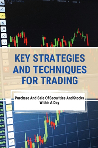 Key Strategies And Techniques For Trading