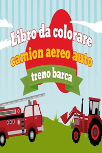 Libro da colorare camion aereo auto treno barca