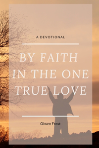 By Faith in the One True Love