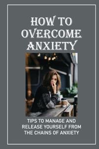 How To Overcome Anxiety