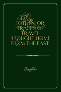 Eothen; Or, Traces of Travel Brought Home from the East