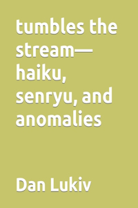 tumbles the stream-haiku, senryu, and anomalies