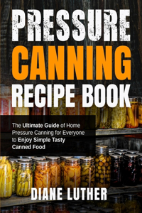 Pressure Canning Recipe Book