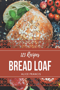 123 Bread Loaf Recipes