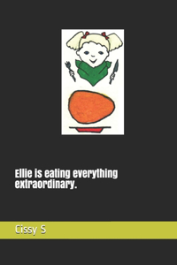 Ellie is eating everything extraordinary.