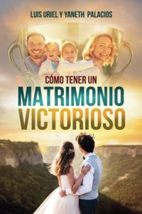 Cómo tener un matrimonio victorioso