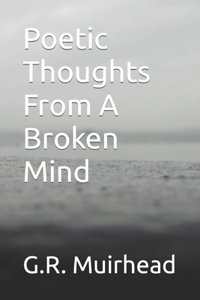 Poetic Thoughts From A Broken Mind