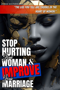 Stop Hurting Your Woman And Improve Your Marriage