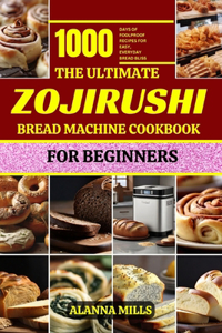 Ultimate Zojirushi Bread Machine Cookbook for Beginners