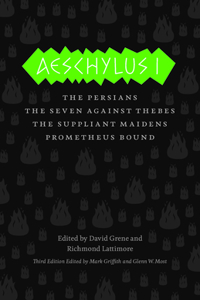 Aeschylus I: The Persians, the Seven Against Thebes, the Suppliant Maidens, Prometheus Bound