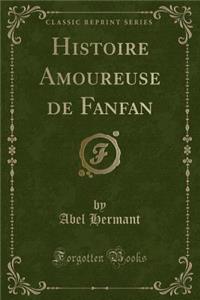Histoire Amoureuse de Fanfan (Classic Reprint)