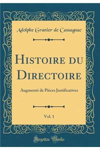 Histoire du Directoire, Vol. 1: Augmenté de Pièces Justificatives (Classic Reprint)