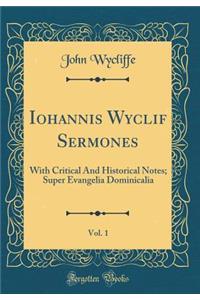 Iohannis Wyclif Sermones, Vol. 1: With Critical And Historical Notes; Super Evangelia Dominicalia (Classic Reprint)