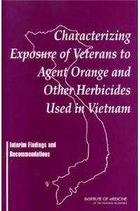 Characterizing Exposure of Veterans to Agent Orange and Other Herbicides Used in Vietnam