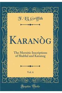 Karanòg, Vol. 6: The Meroitic Inscriptions of Shablul and Karanog (Classic Reprint)
