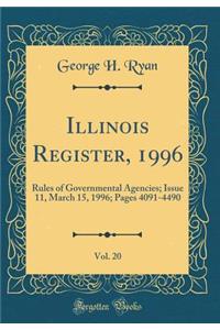 Illinois Register, 1996, Vol. 20: Rules of Governmental Agencies; Issue 11, March 15, 1996; Pages 4091-4490 (Classic Reprint)