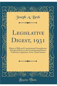 Legislative Digest, 1931: Digest of Bills and Constitutional Amendments Introduced Prior to the Constitutional Recess; California Legislature, Forty-Ninth Session (Classic Reprint)