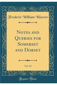 Notes and Queries for Somerset and Dorset, Vol. 12 (Classic Reprint)