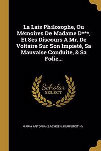 La Lais Philosophe, Ou Mémoires De Madame D***, Et Ses Discours A Mr. De Voltaire Sur Son Impieté, Sa Mauvaise Conduite, & Sa Folie...
