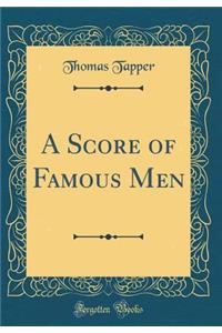 A Score of Famous Men (Classic Reprint)