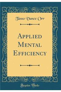 Applied Mental Efficiency (Classic Reprint)