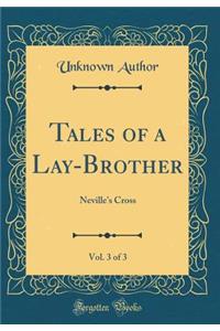 Tales of a Lay-Brother, Vol. 3 of 3: Neville's Cross (Classic Reprint)