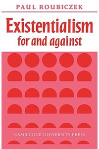 Existentialism for and Against