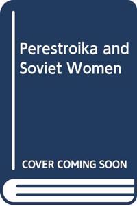 Perestroika and Soviet Women