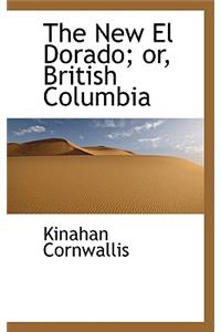 The New El Dorado; Or, British Columbia