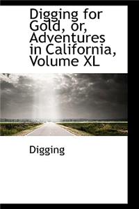 Digging for Gold, Or, Adventures in California, Volume XL