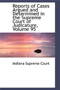 Reports of Cases Argued and Determined in the Supreme Court of Judicature, Volume 95