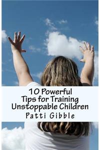 10 Powerful Tips for Training Unstoppable Children