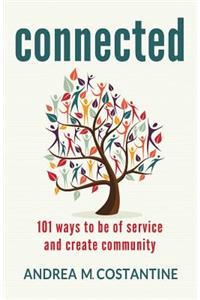 Connected: 101 Ways to Be of Service and Create Community