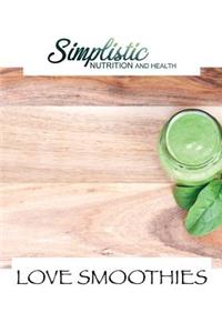 Love Smoothies: Simplistic Nutrition and Health
