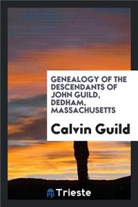 Genealogy of the Descendants of John Guild, Dedham, Massachusetts