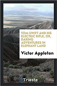 Tom Swift and His Electric Rifle, Or, Daring Adventures in Elephant Land