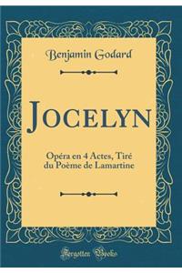 Jocelyn: Opï¿½ra En 4 Actes, Tirï¿½ Du Poï¿½me de Lamartine (Classic Reprint)