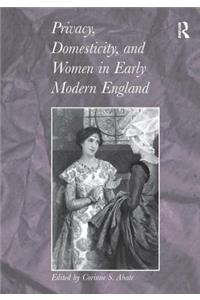 Privacy, Domesticity, and Women in Early Modern England