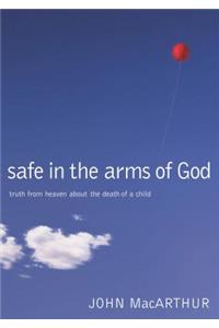 Safe in the Arms of God: Truth from Heaven about the Death of a Child
