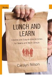 Lunch and Learn: Creative and Easy-To-Use Activities for Teams and Work Groups