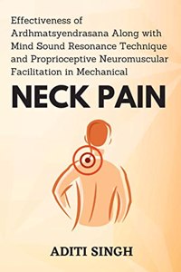 Effectiveness of Ardhmatsyendrasana Along with Mind Sound Resonance Technique and Proprioceptive Neuromuscular Facilitation in Mechanical Neck Pain