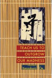 Teach Us to Outgrow Our Madness