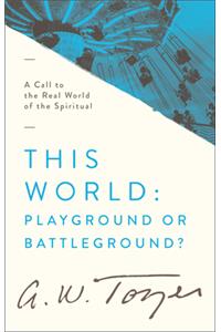 This World: Playground or Battleground?