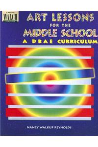 Art Lessons for the Middle School: A Dbae Curriculum