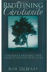 Redefining Christianity: Understanding the Purpose Driven Movement