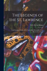 Legends of the St. Lawrence [microform]