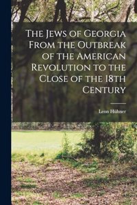 The Jews of Georgia From the Outbreak of the American Revolution to the Close of the 18th Century