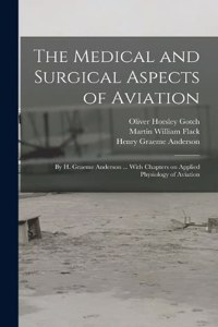 Medical and Surgical Aspects of Aviation; by H. Graeme Anderson ... With Chapters on Applied Physiology of Aviation