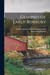 Glimpses of Early Roxbury