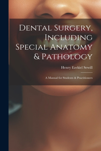 Dental Surgery, Including Special Anatomy & Pathology